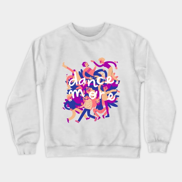 Dance more Crewneck Sweatshirt by jill_gori